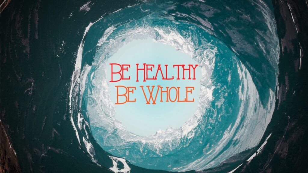 Be Healthy Be Whole